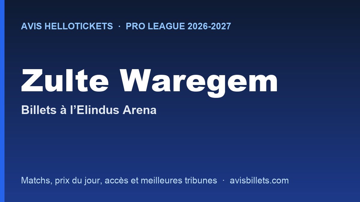 Avis Hellotickets Zulte Waregem 2026-2027 : billets pour les matchs à l’Elindus Arena